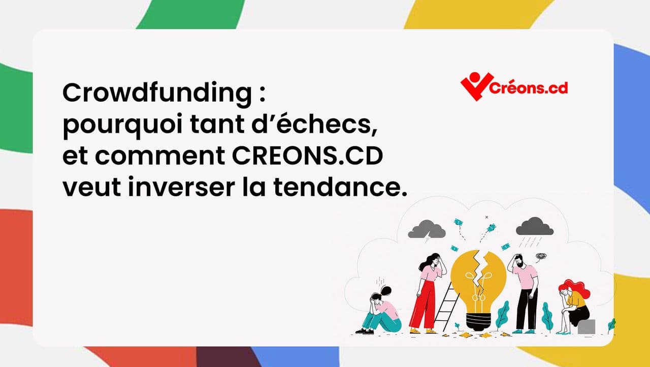 Crowdfunding : pourquoi tant d'échecs, et comment CREONS.CD veut inverser la tendance